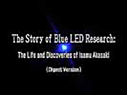 The Story of Blue LED Research The Story of Blue LED Research : The Life Discoveries of Isamu Akasaki